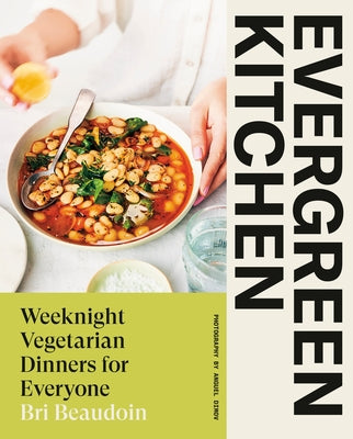 Evergreen Kitchen: Weeknight Vegetarian Dinners for Everyone - Hardcover | Diverse Reads