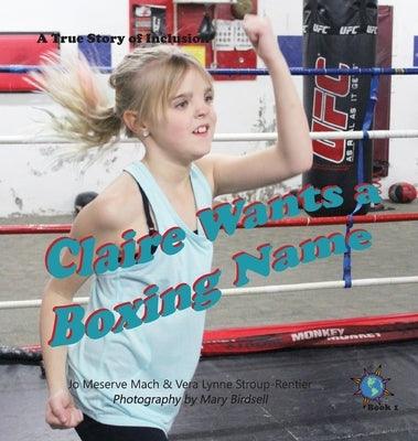 Claire Wants a Boxing Name: A True Story of Inclusion - Hardcover | Diverse Reads