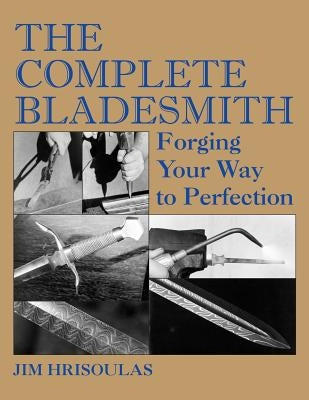 The Complete Bladesmith: Forging Your Way to Perfection - Paperback | Diverse Reads