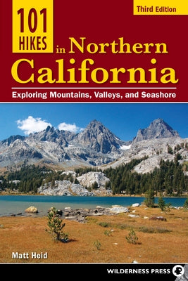 101 Hikes in Northern California: Exploring Mountains, Valleys, and Seashore - Paperback | Diverse Reads
