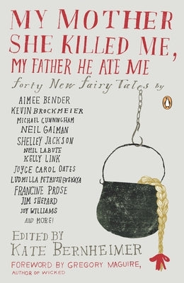 My Mother She Killed Me, My Father He Ate Me: Forty New Fairy Tales - Paperback | Diverse Reads