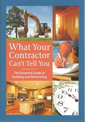 What Your Contractor Can't Tell You: The Essential Guide to Building and Renovating - Paperback | Diverse Reads