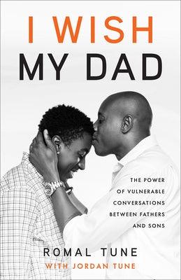 I Wish My Dad: The Power of Vulnerable Conversations Between Fathers and Sons - Hardcover |  Diverse Reads