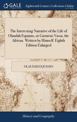 The Interesting Narrative of the Life of Olaudah Equiano, or Gustavus Vassa, the African. Written by Himself. Eighth Edition Enlarged - Hardcover | Diverse Reads
