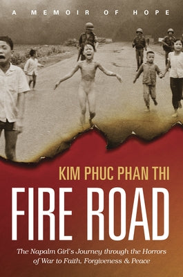Fire Road: The Napalm Girl's Journey through the Horrors of War to Faith, Forgiveness, and Peace - Paperback | Diverse Reads