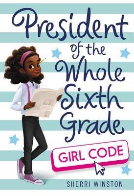 President of the Whole Sixth Grade: Girl Code - Paperback | Diverse Reads