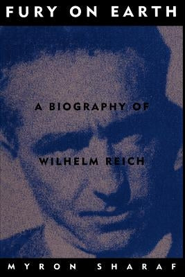 Fury On Earth: A Biography Of Wilhelm Reich - Paperback | Diverse Reads