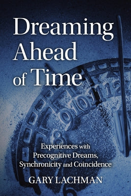 Dreaming Ahead of Time: Experiences with Precognitive Dreams, Synchronicity and Coincidence - Paperback | Diverse Reads