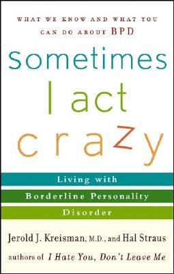 Sometimes I Act Crazy: Living with Borderline Personality Disorder - Paperback | Diverse Reads
