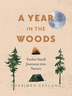 A Year in the Woods: Twelve Small Journeys Into Nature - Paperback | Diverse Reads