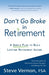 Don't Go Broke in Retirement: A Simple Plan to Build Lifetime Retirement Income - Paperback | Diverse Reads