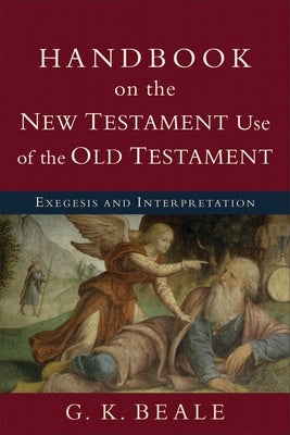 Handbook on the New Testament Use of the Old Testament: Exegesis and Interpretation - Paperback | Diverse Reads