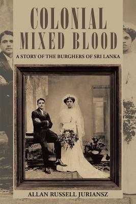 Colonial Mixed Blood: A Story of the Burghers of Sri Lanka - Paperback | Diverse Reads