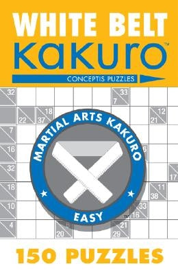 White Belt Kakuro: 150 Puzzles - Paperback | Diverse Reads