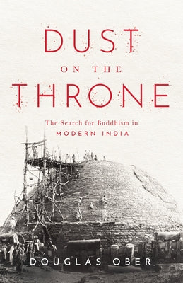 Dust on the Throne: The Search for Buddhism in Modern India - Paperback | Diverse Reads