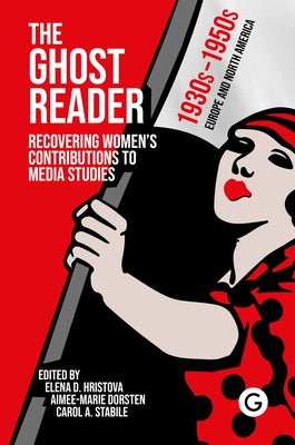 The Ghost Reader: Recovering Women's Contributions to Media Studies - Paperback | Diverse Reads