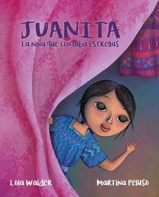 Juanita: La Niña Que Contaba Estrellas (the Girl Who Counted the Stars) - Hardcover | Diverse Reads