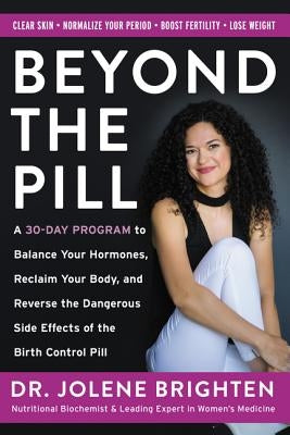Beyond the Pill: A 30-Day Program to Balance Your Hormones, Reclaim Your Body, and Reverse the Dangerous Side Effects of the Birth Control Pill - Hardcover | Diverse Reads