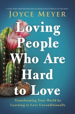 Loving People Who Are Hard to Love: Transforming Your World by Learning to Love Unconditionally - Hardcover | Diverse Reads
