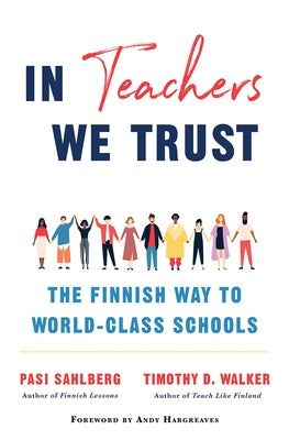 In Teachers We Trust: The Finnish Way to World-Class Schools - Hardcover | Diverse Reads