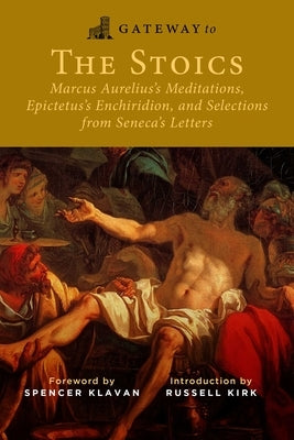 Gateway to the Stoics: Marcus Aurelius's Meditations, Epictetus's Enchiridion, and Selections from Seneca's Letters - Paperback | Diverse Reads