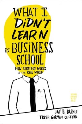 What I Didn't Learn in Business School: How Strategy Works in the Real World - Hardcover | Diverse Reads