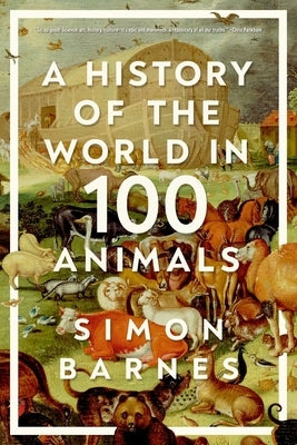 A History of the World in 100 Animals - Hardcover | Diverse Reads