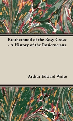 Brotherhood of the Rosy Cross - A History of the Rosicrucians - Hardcover | Diverse Reads
