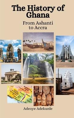 The History of Ghana: From Ashanti to Accra - Paperback | Diverse Reads