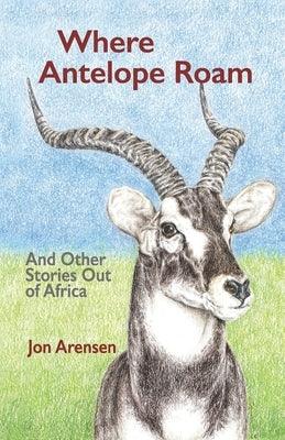 Where Antelope Roam: And Other Stories Out of Africa - Paperback | Diverse Reads