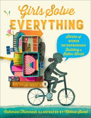 Girls Solve Everything: Stories of Women Entrepreneurs Building a Better World - Hardcover | Diverse Reads