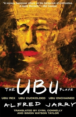 The Ubu Plays: Includes: Ubu Rex; Ubu Cuckolded; Ubu Enchained - Paperback | Diverse Reads