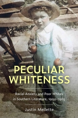 Peculiar Whiteness: Racial Anxiety and Poor Whites in Southern Literature, 1900-1965 - Paperback | Diverse Reads
