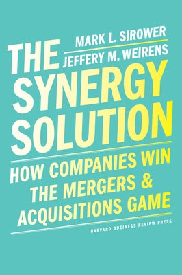 The Synergy Solution: How Companies Win the Mergers and Acquisitions Game - Hardcover | Diverse Reads