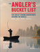 The Angler's Bucket List: 500 Great Fishing Adventures Around the World - Hardcover | Diverse Reads