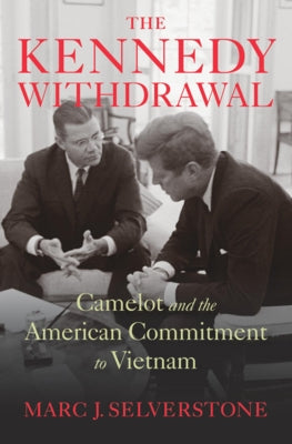 The Kennedy Withdrawal: Camelot and the American Commitment to Vietnam - Hardcover | Diverse Reads
