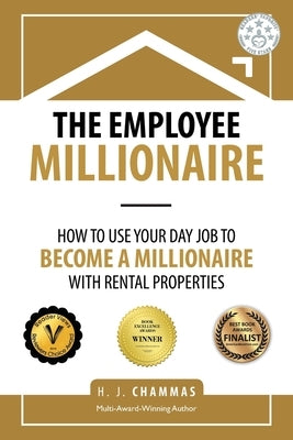The Employee Millionaire: How to Use Your Day Job to Become a Millionaire with Rental Properties - Paperback | Diverse Reads