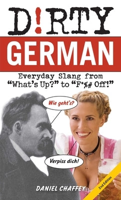 Dirty German: Second Edition: Everyday Slang from "What's Up?" to "F*%# Off!" - Paperback | Diverse Reads