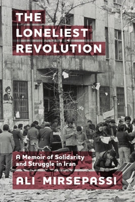 The Loneliest Revolution: A Memoir of Solidarity and Struggle in Iran - Paperback | Diverse Reads