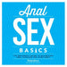 Anal Sex Basics: The Beginner's Guide to Maximizing Anal Pleasure for Every Body - Paperback | Diverse Reads