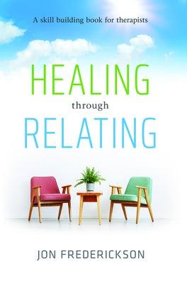 Healing Though Relating: A Skill-Building for Therapists - Paperback | Diverse Reads