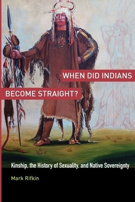 When Did Indians Become Straight?: Kinship, the History of Sexuality, and Native Sovereignty - Paperback | Diverse Reads