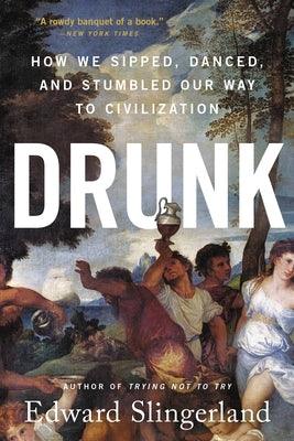 Drunk: How We Sipped, Danced, and Stumbled Our Way to Civilization - Paperback | Diverse Reads