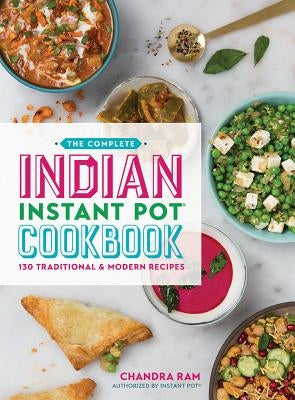 The Complete Indian Instant Pot Cookbook: 130 Traditional and Modern Recipes - Paperback | Diverse Reads