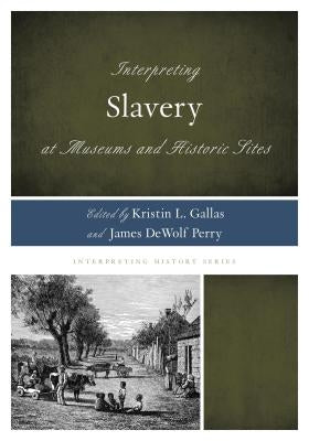 Interpreting Slavery at Museums and Historic Sites - Paperback | Diverse Reads