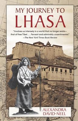 My Journey to Lhasa: The Classic Story of the Only Western Woman Who Succeeded in Entering the Forbidden City - Hardcover | Diverse Reads