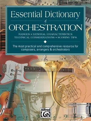 Essential Dictionary of Orchestration: The Most Practical and Comprehensive Resource for Composers, Arrangers and Orchestrators / Edition 2 - Paperback | Diverse Reads