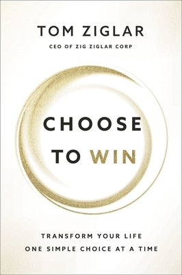 Choose to Win: Transform Your Life, One Simple Choice at a Time - Paperback | Diverse Reads