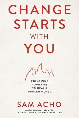 Change Starts with You: Following Your Fire to Heal a Broken World - Hardcover |  Diverse Reads