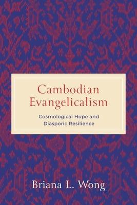 Cambodian Evangelicalism: Cosmological Hope and Diasporic Resilience - Hardcover | Diverse Reads